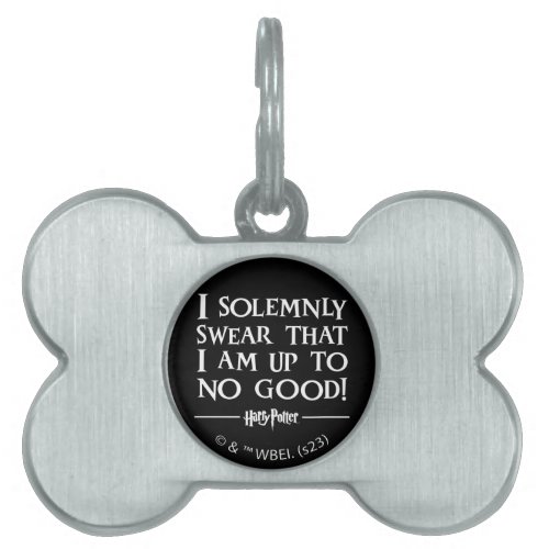 I SOLEMNLY SWEAR THAT I AM UP TO NO GOODâ PET ID TAG