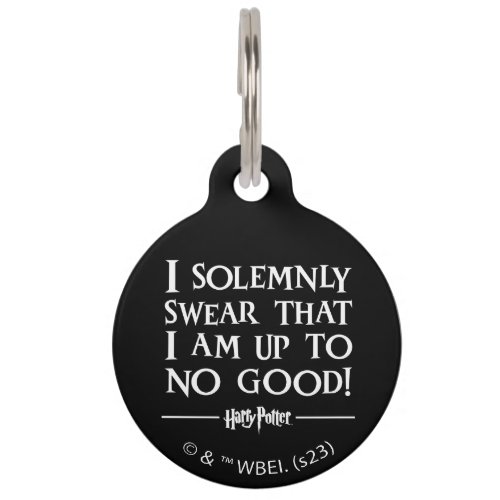 I SOLEMNLY SWEAR THAT I AM UP TO NO GOODâ PET ID TAG