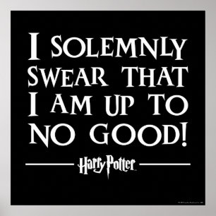 I SOLEMNLY SWEAR THAT I AM UP TO NO GOOD™ POSTER
