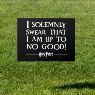 I SOLEMNLY SWEAR THAT I AM UP TO NO GOOD™ SIGN