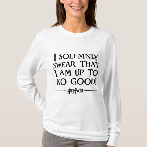 I SOLEMNLY SWEAR THAT I AM UP TO NO GOOD T_Shirt