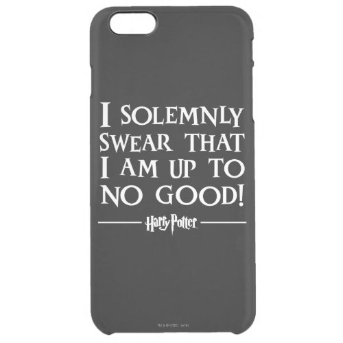 I SOLEMNLY SWEAR THAT I AM UP TO NO GOOD CLEAR iPhone 6 PLUS CASE