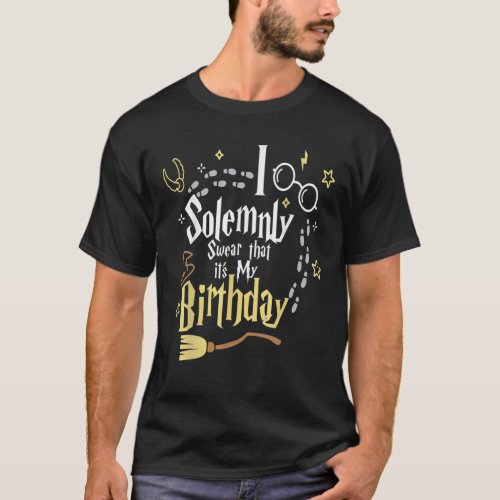 I Solemnly Swear That Its My Birthday Funny T_Shirt