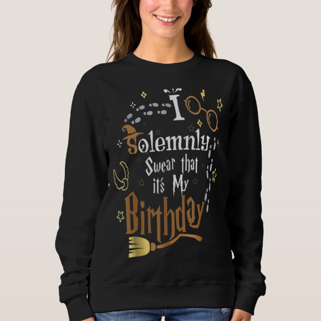 I Solemnly Swear That It's My Birthday Sweatshirt (Front)