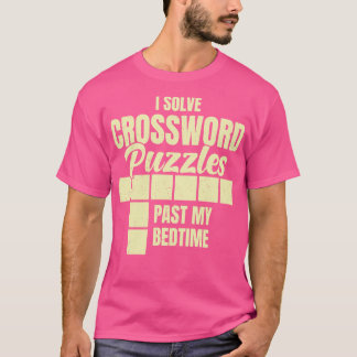I Solve Crossword Puzzles Past My Bedtime T-Shirt