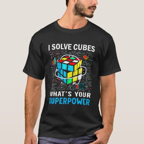 I Solve Cubes Superpower Funny Speed Cubing  T_Shirt