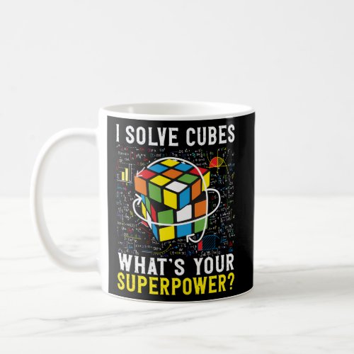 I Solve Cubes WhatââS Your Superpower Speed Cubin Coffee Mug