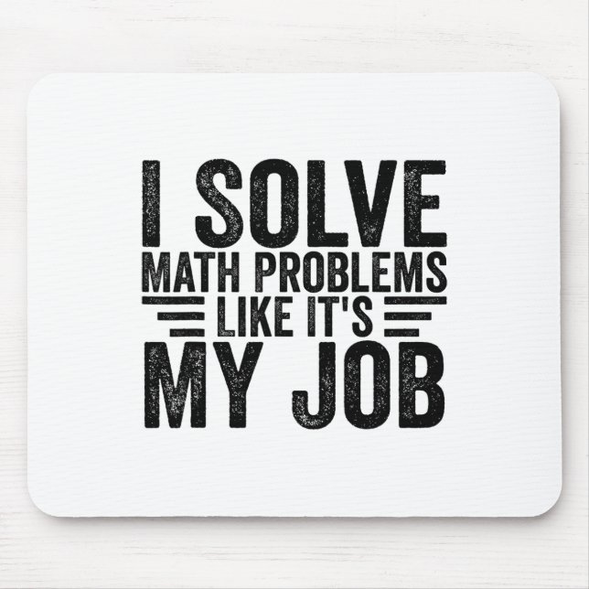 I Solve Math Problems Like It's My Job Funny Back  Mouse Pad (Front)