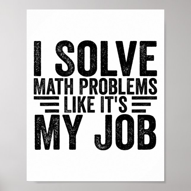 I Solve Math Problems Like It's My Job Funny Back  Poster (Front)