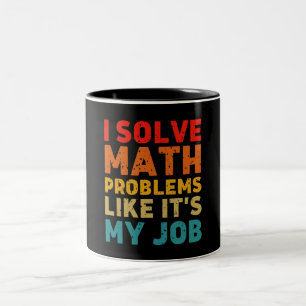 I Solve Math Problems Like It's My Job Two-Tone Coffee Mug
