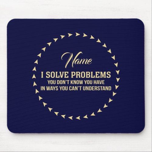 I solve problems personalized mouse pad