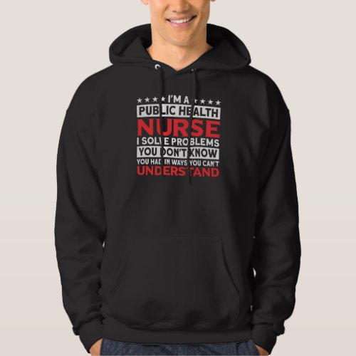 I Solve Problems You Don T Know Public Health Nurs Hoodie
