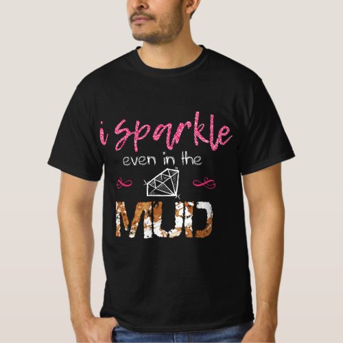I Sparkle Even in Mud Run Team Princess Funny Mudd T_Shirt