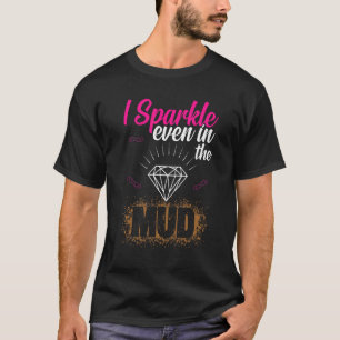 I Sparkle Even in Mud Team Girls Mud Run ATV Quad T-Shirt