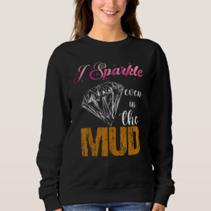 I Sparkle Even in Mud  Team Mudding Girls Run Prin Sweatshirt