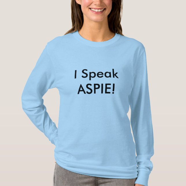 I Speak ASPIE! T-Shirt (Front)