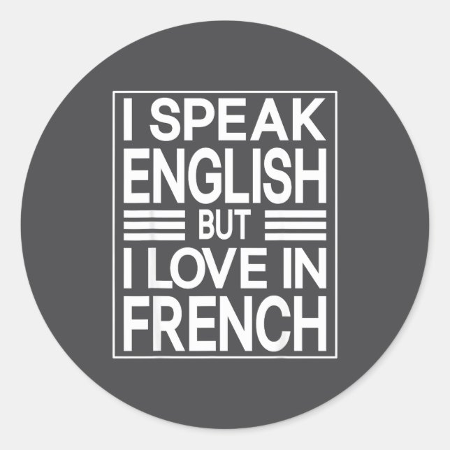 I Speak English But I Love In French Funny Quote  Classic Round Sticker (Front)