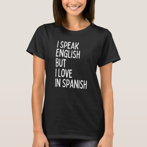 I Speak English but I Love In Spanish  1 T_Shirt