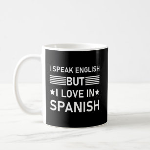 I Speak English But I Love In Spanish Funny  Coffee Mug