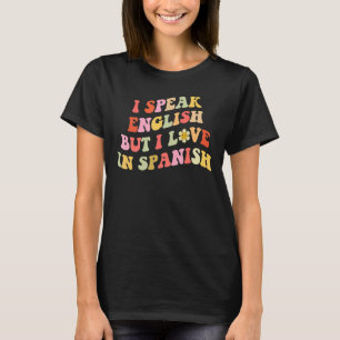 I Speak English But I Love In Spanish Groovy Meme T-Shirt