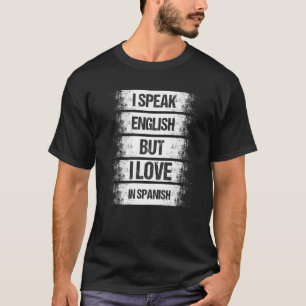 I Speak English But I Love In Spanish Saying Men T-Shirt