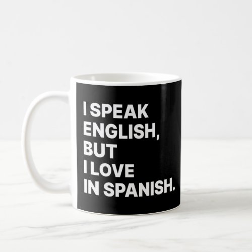 I Speak English But I Love In Spanish  Spanish Tea Coffee Mug