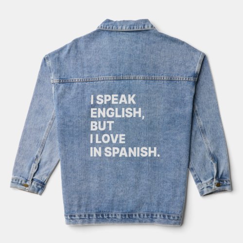I Speak English But I Love In Spanish  Spanish Tea Denim Jacket
