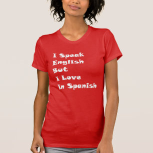 I Speak English But I Love In Spanish T-Shirt