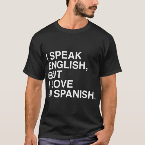 I Speak English But I Love In Spanish T_Shirt
