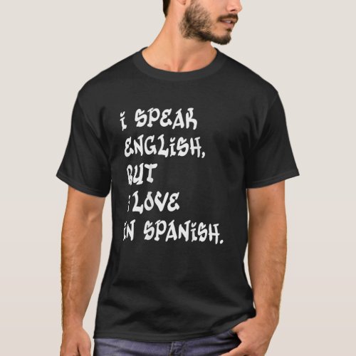 I speak english but I love in Spanish Words On Bac T_Shirt