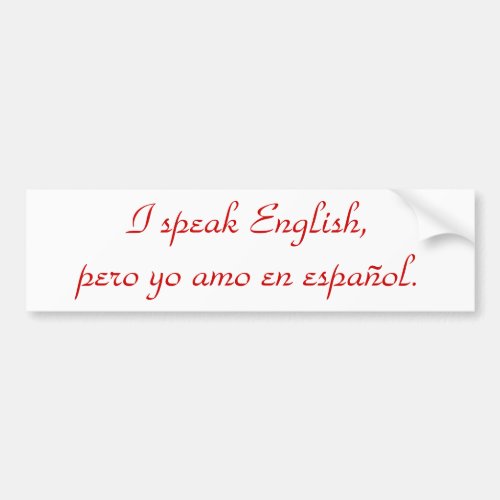 I speak English pero yo amo en espaol Bumper Sticker