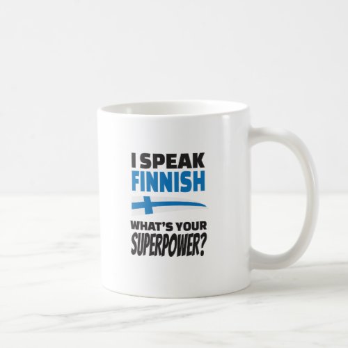 I speak Finnish _ whats your Superpower Coffee Mug