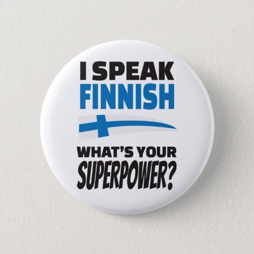 I speak Finnish _ whats your Superpower Pinback Button