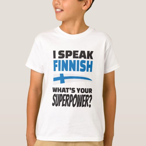 I speak Finnish _ whats your Superpower T_Shirt