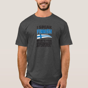 I speak Finnish - what's your Superpower? T-Shirt