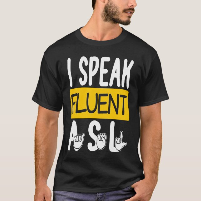 I Speak Fluent ASL American Sign Language Deaf T-Shirt (Front)
