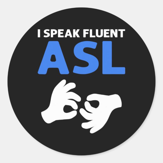 I Speak Fluent Asl. Asl Hand Sign Language Deaf Pr Classic Round Sticker (Front)