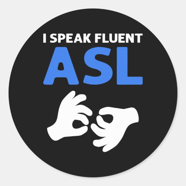 I Speak Fluent ASL. ASL Hand Sign Language Deaf Pr Classic Round Sticker (Front)