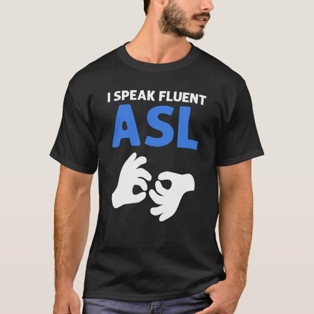 I Speak Fluent ASL ASL Hand Sign Language Deaf Pri T-Shirt (Front)