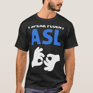 I Speak Fluent ASL ASL Hand Sign Language Deaf Pri T-Shirt