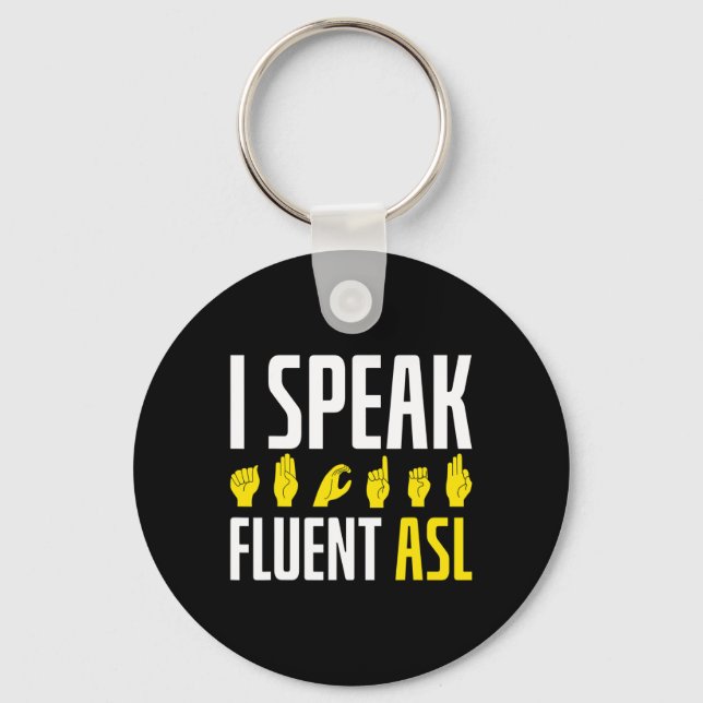 I Speak Fluent ASL Fun Deaf Deaf Awareness Keychain (Front)