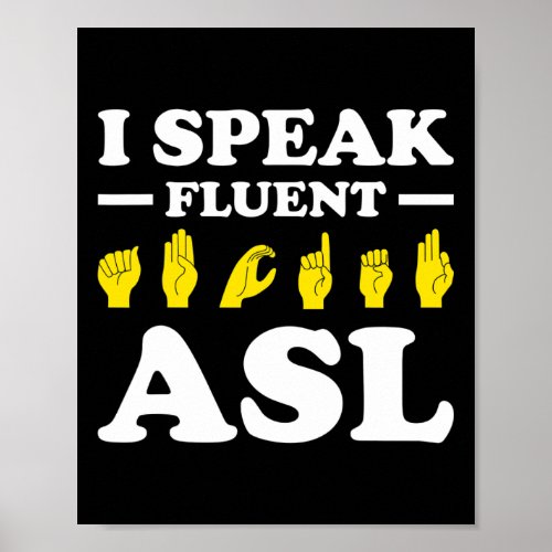 I Speak Fluent Asl  Poster