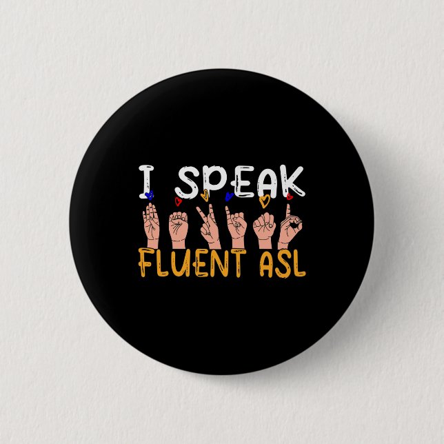 I Speak Fluent Asl - Sign Language Deaf Awareness  Button (Front)