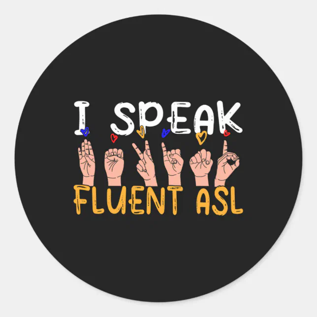 I Speak fluent ASL - sign language Deaf Awareness Classic Round Sticker ...
