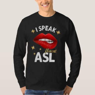 I Speak fluent ASL - sign language Deaf Awareness T-Shirt