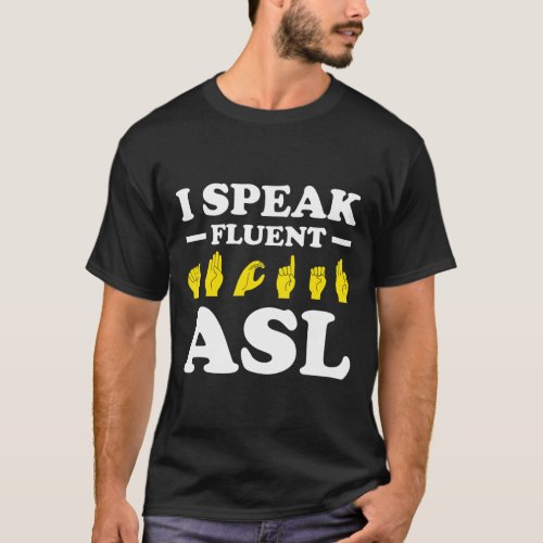 I Speak Fluent Asl  T_Shirt