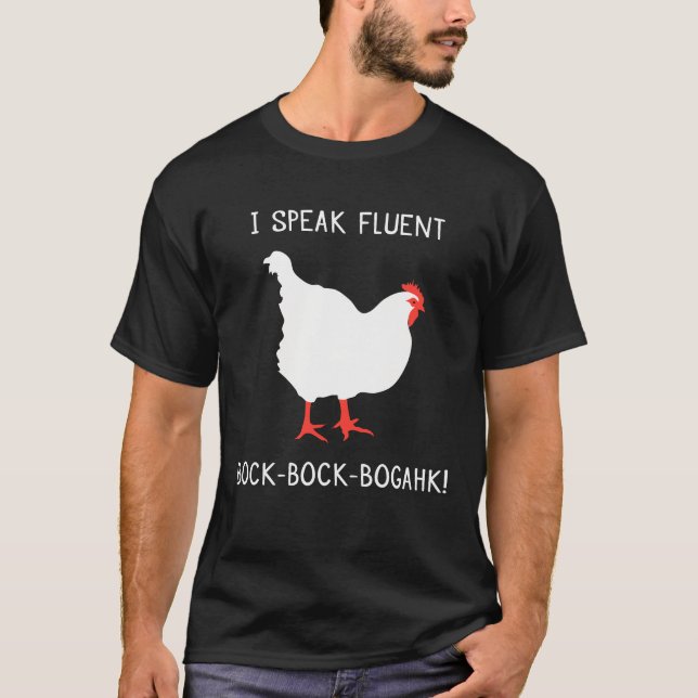 I Speak Fluent Bock-Bock-Bogahk! Chicken Humor T-Shirt (Front)