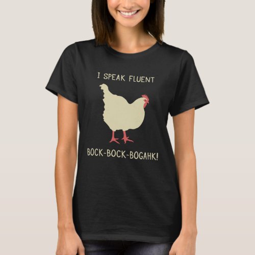 I Speak Fluent Bock_Bock_Bogahk Funny Chicken T_Shirt