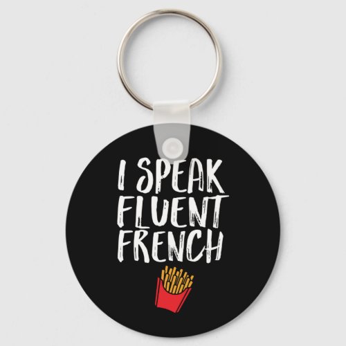 I Speak Fluent French Fries Funny Fast Food Humor Keychain