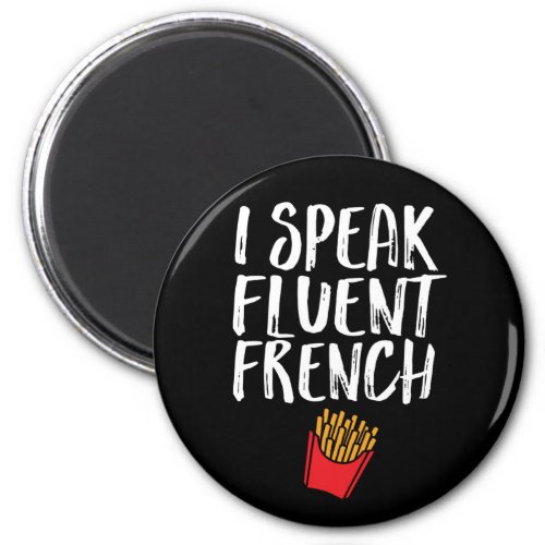 I Speak Fluent French Fries Funny Fast Food Humor Magnet